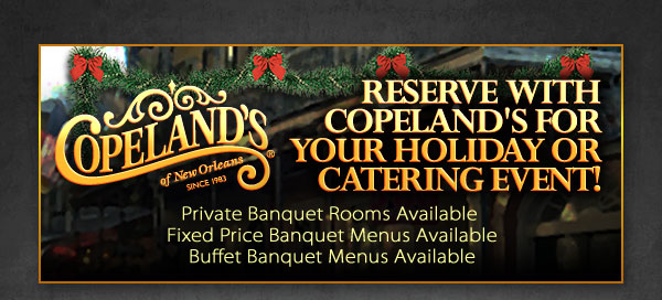 Reserved With Copeland's For Your Holiday Or Catering Event!