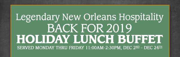 Legendary New Orleans Hospitality Back For 2018 Holiday Lunch Buffet!