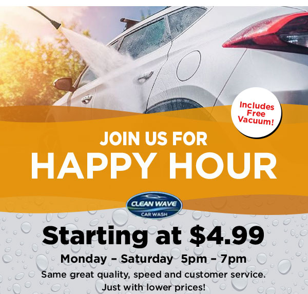 Join Us For Happy Hour! Starting at $4.99. Includes FREE Vacuum!