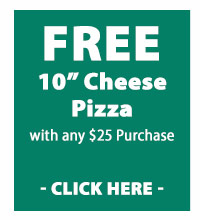 FREE 10” Cheese Pizza With any $25 purchase - Click here