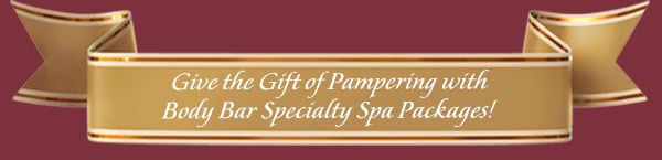 Give the gift of pampering with Body Bar specialty spa packages!