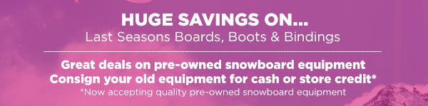 Huge Savings On Last Seasons Boards, Boots & Bindings