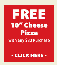 FREE 10” Cheese Pizza With any $25 purchase - Click here