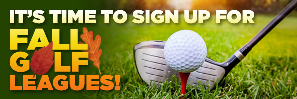 It's time to sign up for Fall Golf Leagues!
