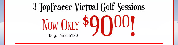 3 TopTracer Virtual Golf Sessions, Reg $90, ONLY $120!