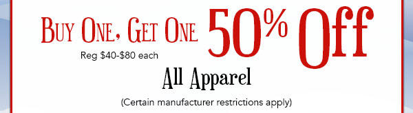 Buy One, Get One 50% OFF All Apparel, Reg $40-$80 each.