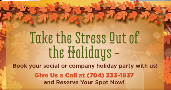 Take the stress out of the holidays! Call us to book your social or company holiday party. Reserve your spot today!
