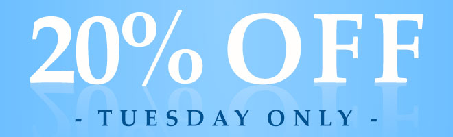 20% OFF - Tuesday Only