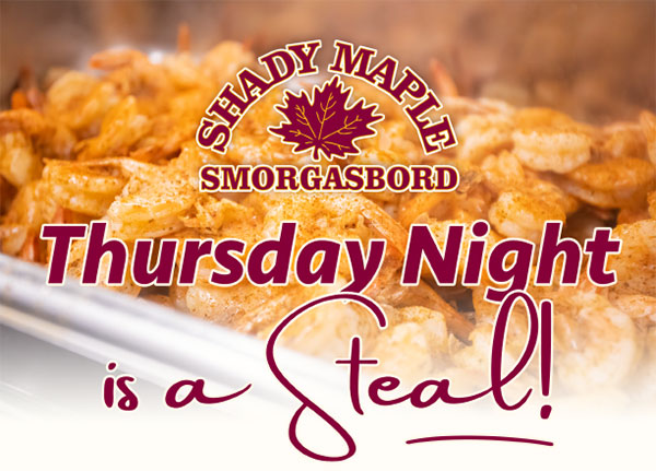 Shady Maple Smorgasbord - Thursday Night is a Steal!