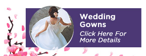 Wedding Gowns - Click Here for More Details