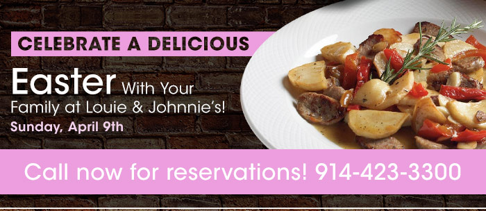 Celebrate a Delicious Easter with your family at Louie & Johnnie's! - Sunday, April 9th