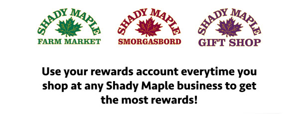Use your rewards account every time you shop at any Shady Maple Business to get the most rewards!