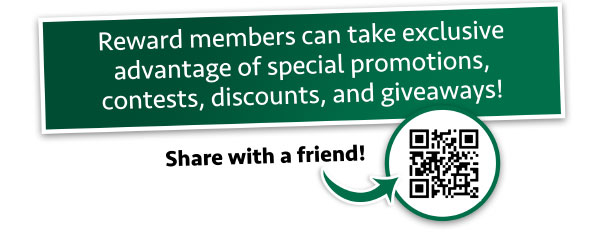 Reward members can take exclusive advantage of special promotions, contests, discounts and giveaways! Share with a friend!
