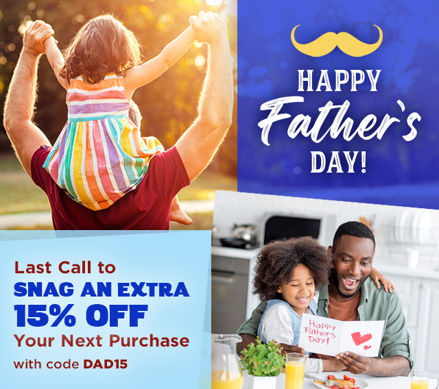 Happy Father's Day! Last Call to snag an extra 15% off your next purchase!