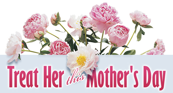 Treat her this Mother's Day!